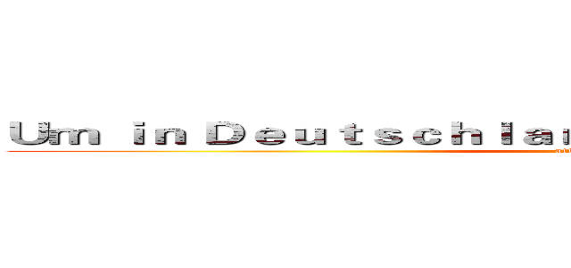 Ｕｍ ｉｎ Ｄｅｕｔｓｃｈｌａｎｄ ｚｕ ｔｒｉｕｍｐｈｉｅｒｅｎ (attack on titan)