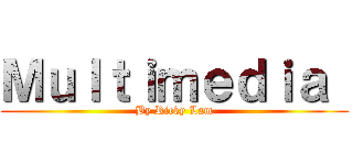 Ｍｕｌｔｉｍｅｄｉａ  (By Ricky Lam)