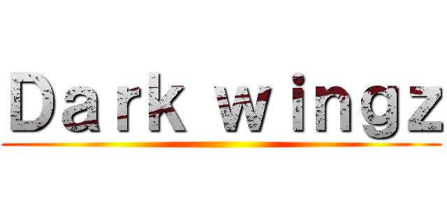 Ｄａｒｋ ｗｉｎｇｚ ()