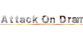 Ａｔｔａｃｋ Ｏｎ Ｄｒａｍａ (Never vs Shazen)