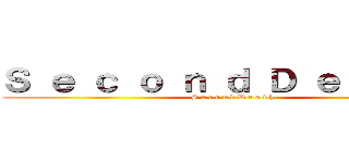 Ｓ ｅ ｃ ｏ ｎ ｄ Ｄ ｅ ａ ｔ ｈ (S e c o n d D e a t h)