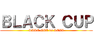ＢＬＡＣＫ ＣＵＰ (LAKE GEE vs LEVI)