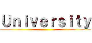 Ｕｎｉｖｅｒｓｉｔｙ ()