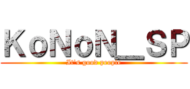 ＫｏＮｏＮ＿ＳＰ (It\'s good people)