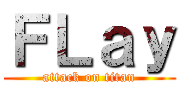 ＦＬａｙ (attack on titan)