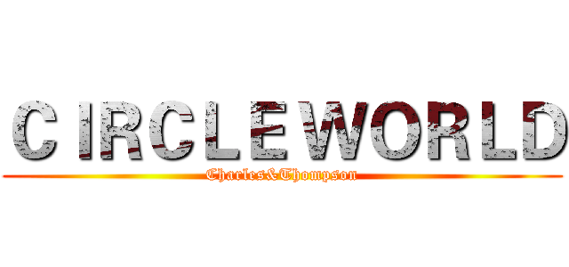 ＣＩＲＣＬＥ ＷＯＲＬＤ (Charles&Thompson)