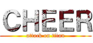 ＣＨＥＥＲ (attack on titan)