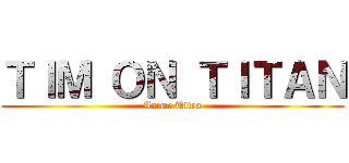 ＴＩＭ ＯＮ ＴＩＴＡＮ (Anime Ultra)
