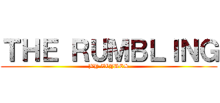 ＴＨＥ ＲＵＭＢＬＩＮＧ (BY ZLYDES)