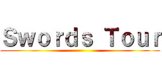 Ｓｗｏｒｄｓ Ｔｏｕｒ ()