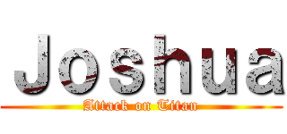 Ｊｏｓｈｕａ (Attack on Titan)