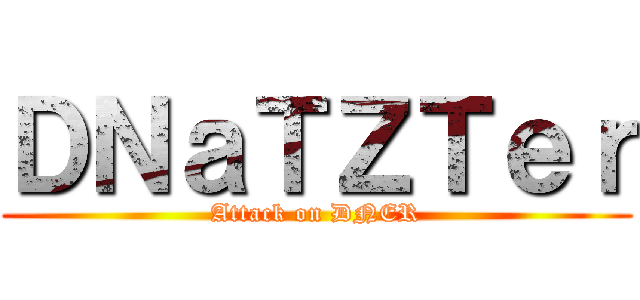 ＤＮａＴＺＴｅｒ (Attack on DNER)