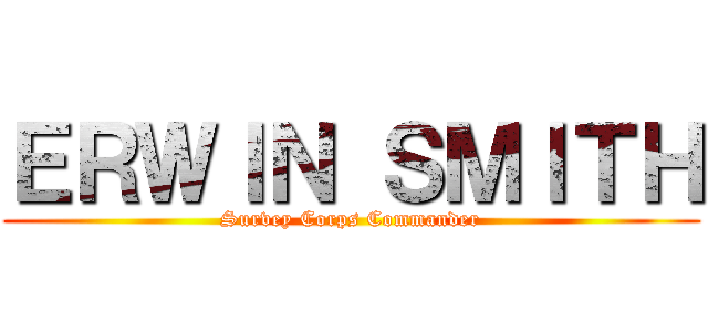 ＥＲＷＩＮ ＳＭＩＴＨ (Survey Corps Commander)