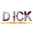 ＤＩＣＫ (FUCKS ALL)