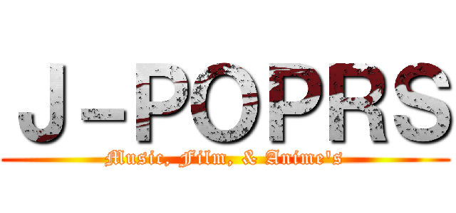 Ｊ－ＰＯＰＲＳ (Music, Film, & Anime's)