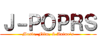 Ｊ－ＰＯＰＲＳ (Music, Film, & Anime's)