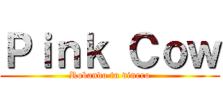 Ｐｉｎｋ Ｃｏｗ (Robando tu dinero)