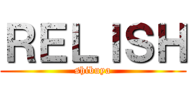 ＲＥＬＩＳＨ (shibuya)