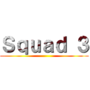 Ｓｑｕａｄ ３ ()