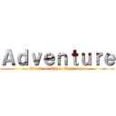 Ａｄｖｅｎｔｕｒｅ (Attack on Titan: Adevnture)
