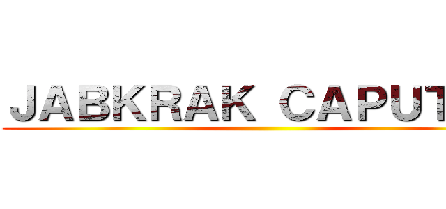 ＪＡＢＫＲＡＫ ＣＡＰＵＴＴＯ ()