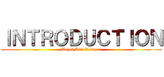 ＩＮＴＲＯＤＵＣＴＩＯＮ (Angel Ann Rempos)
