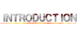 ＩＮＴＲＯＤＵＣＴＩＯＮ (Angel Ann Rempos)