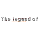 Ｔｈｅ ｌｅｇｅｎｄ ｏｆ (summer vacation homework)