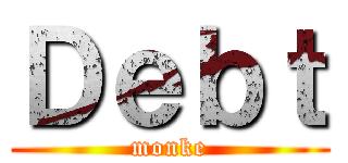 Ｄｅｂｔ (monke)