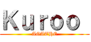 Ｋｕｒｏｏ  (AGATHE)