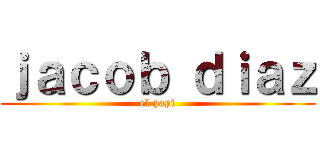 ｊａｃｏｂ ｄｉａｚ (el papi)