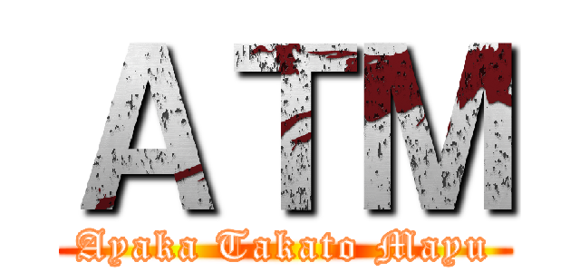 ＡＴＭ (Ayaka Takato Mayu)