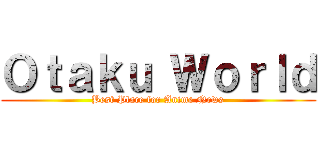 Ｏｔａｋｕ Ｗｏｒｌｄ (Best Place for Anime News)