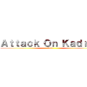 Ａｔｔａｃｋ Ｏｎ Ｋａｄｒｕｎ (Attac)