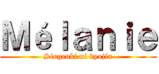 Ｍéｌａｎｉｅ (Singenki ni kyojin)