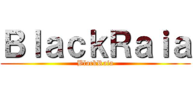 ＢｌａｃｋＲａｉａ (BlackRaia)