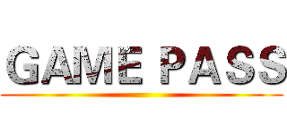 ＧＡＭＥ ＰＡＳＳ ()