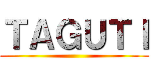 ＴＡＧＵＴＩ ()
