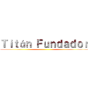 Ｔｉｔáｎ Ｆｕｎｄａｄｏｒ ()