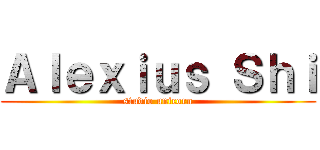 Ａｌｅｘｉｕｓ Ｓｈｉ (studio unicorn)