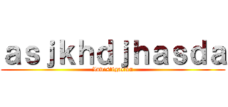 ａｓｊｋｈｄｊｈａｓｄａ (Investigación)