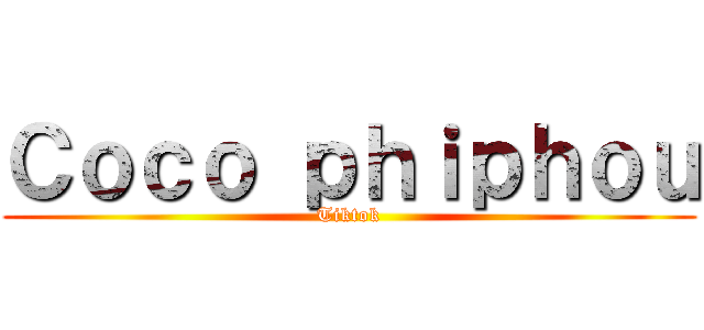 Ｃｏｃｏ ｐｈｉｐｈｏｕ (Tiktok)