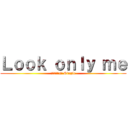 Ｌｏｏｋ ｏｎｌｙ ｍｅ (水月エナ1st Single)