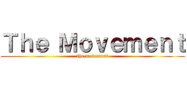 Ｔｈｅ Ｍｏｖｅｍｅｎｔ (the movement)