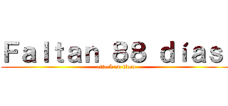 Ｆａｌｔａｎ ８８ ｄíａｓ  (attack on titan)