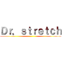 Ｄｒ．ｓｔｒｅｔｃｈ ()