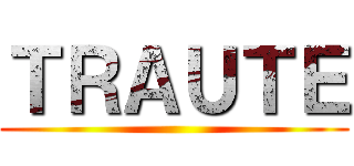 ＴＲＡＵＴＥ ()