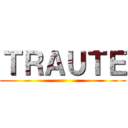 ＴＲＡＵＴＥ ()