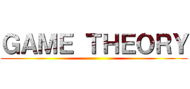 ＧＡＭＥ ＴＨＥＯＲＹ ()