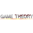 ＧＡＭＥ ＴＨＥＯＲＹ ()